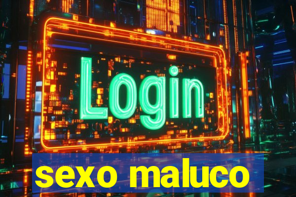 sexo maluco